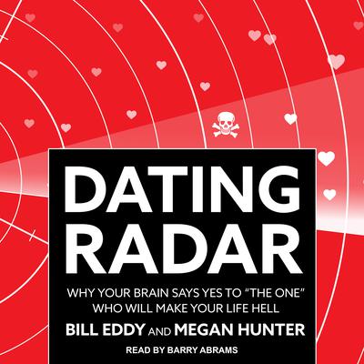 Dating Radar: Why Your Brain Says Yes to The One Who Will Make Your Life Hell Audiobook, by Bill Eddy