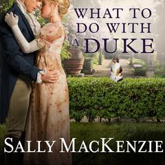 What to Do With a Duke Audiobook, by Sally MacKenzie