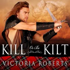Kill or Be Kilt Audiobook, by Victoria Roberts