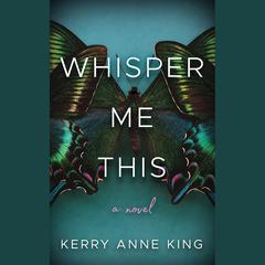 Whisper Me This: A Novel Audiobook, by Kerry Anne King