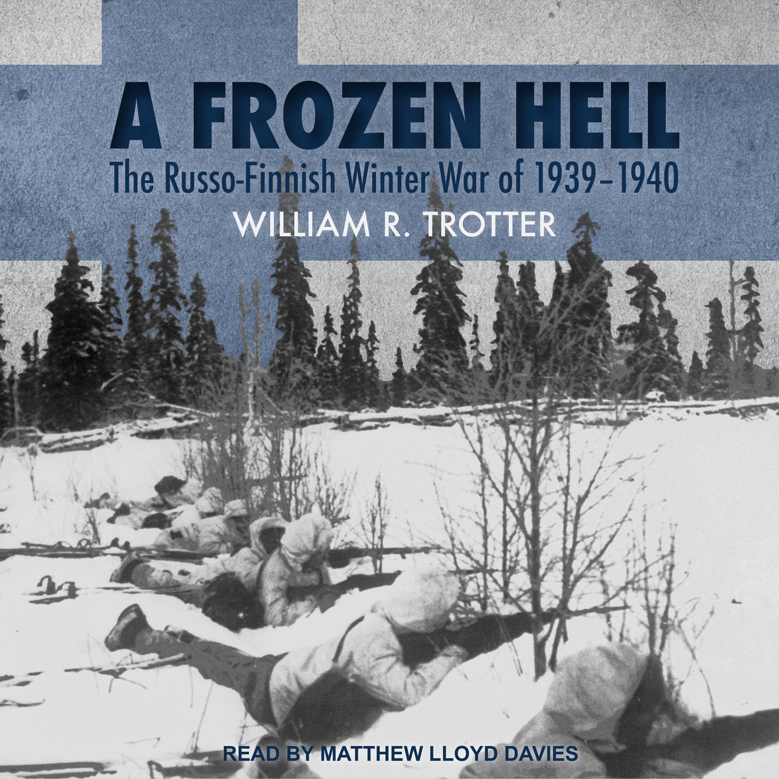 A Frozen Hell: The Russo-Finnish Winter War of 1939-1940 Audiobook, by William R. Trotter