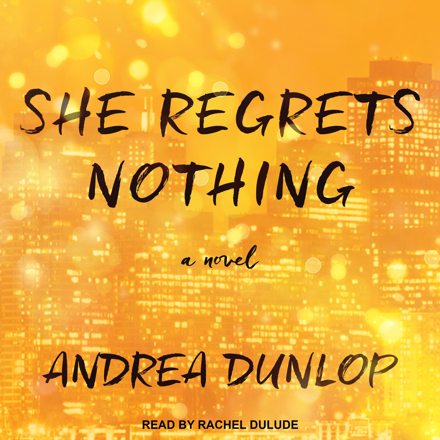 She Regrets Nothing: A Novel Audiobook, by Andrea Dunlop