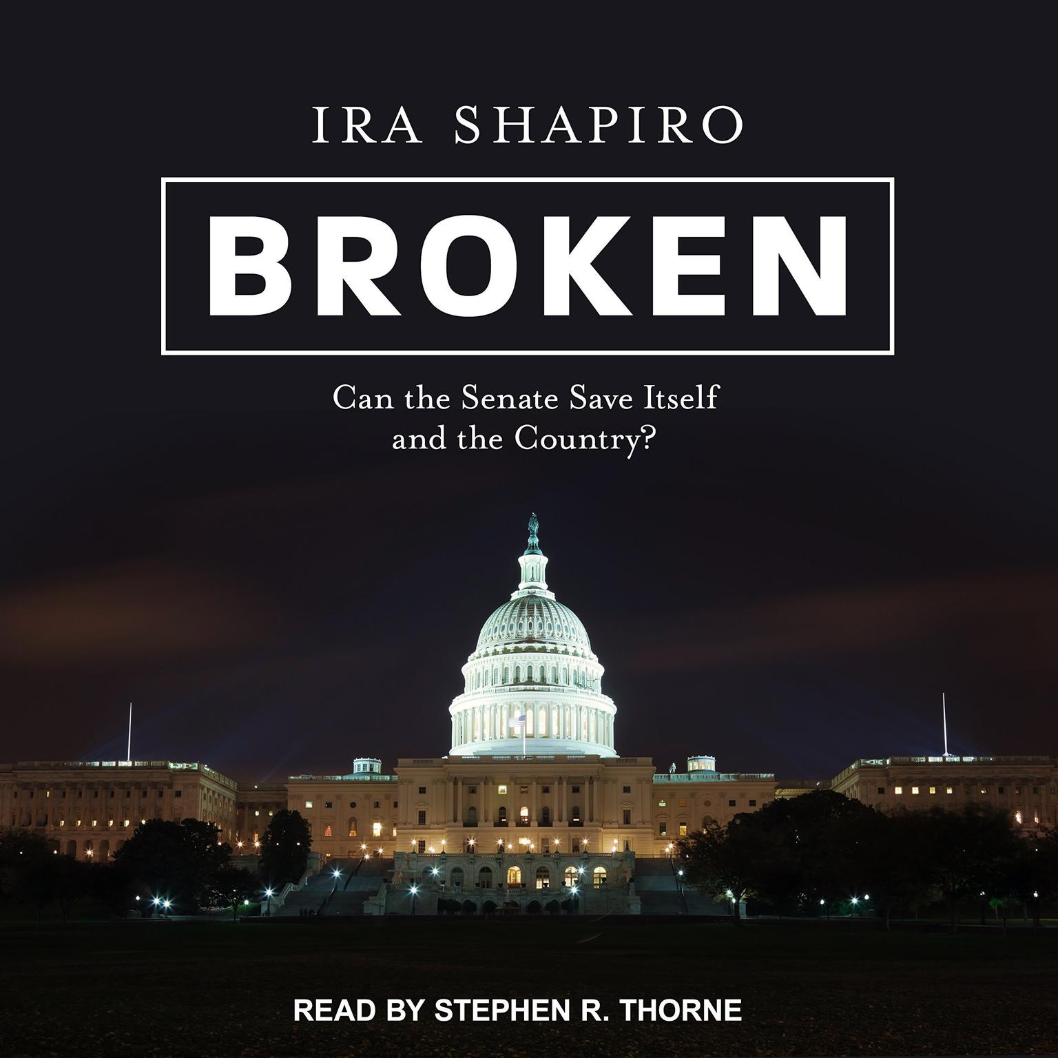 Broken: Can the Senate Save Itself and the Country? Audiobook, by Ira Shapiro