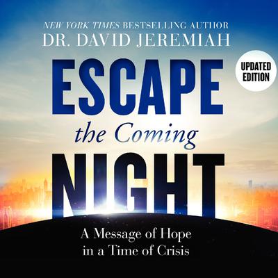 Escape the Coming Night: A Message of Hope in a Time of Crisis Audiobook, by David Jeremiah