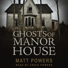 Ghosts of Manor House Audiobook, by Matt Powers