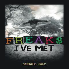 Freaks Ive Met Audiobook, by Donald Jans