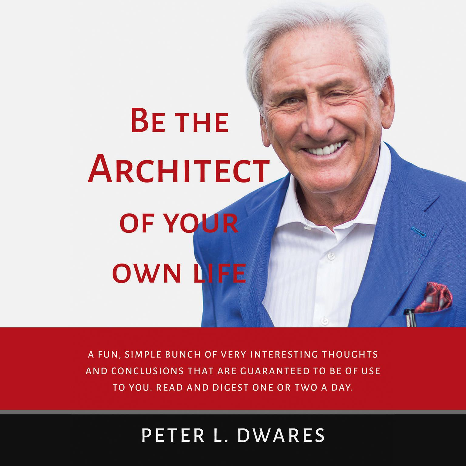 Be the Architect of Your Own Life Audiobook, by Peter L. Dwares