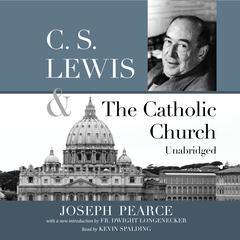 C.S. Lewis and the Catholic Church Audiobook, by Joseph Pearce