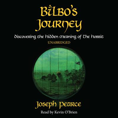 Bilbo’s Journey: Discovering the Hidden Meaning in The Hobbit Audiobook, by Joseph Pearce