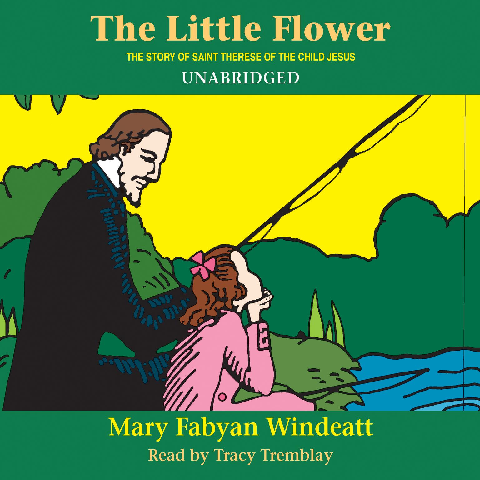 The Little Flower: The Story of St. Thérèse of the Child Jesus Audiobook, by Mary Fabyan Windeatt