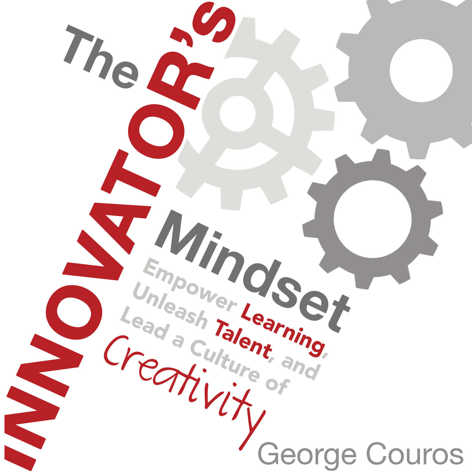 The Innovator’s Mindset: Empower Learning, Unleash Talent, and Lead a Culture of Creativity Audiobook, by George Couros