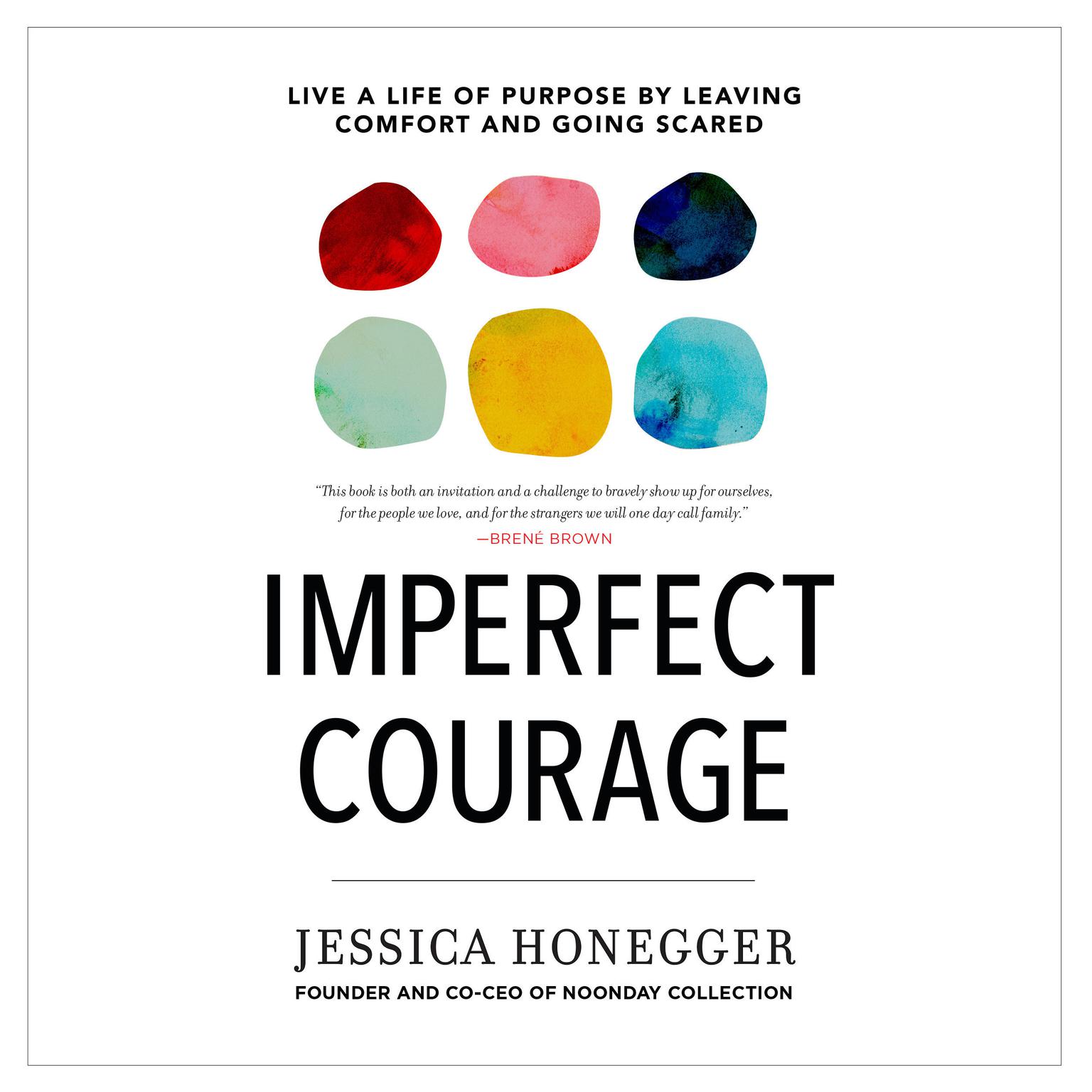 Imperfect Courage: Live a Life of Purpose by Leaving Comfort and Going Scared Audiobook, by Jessica Honegger