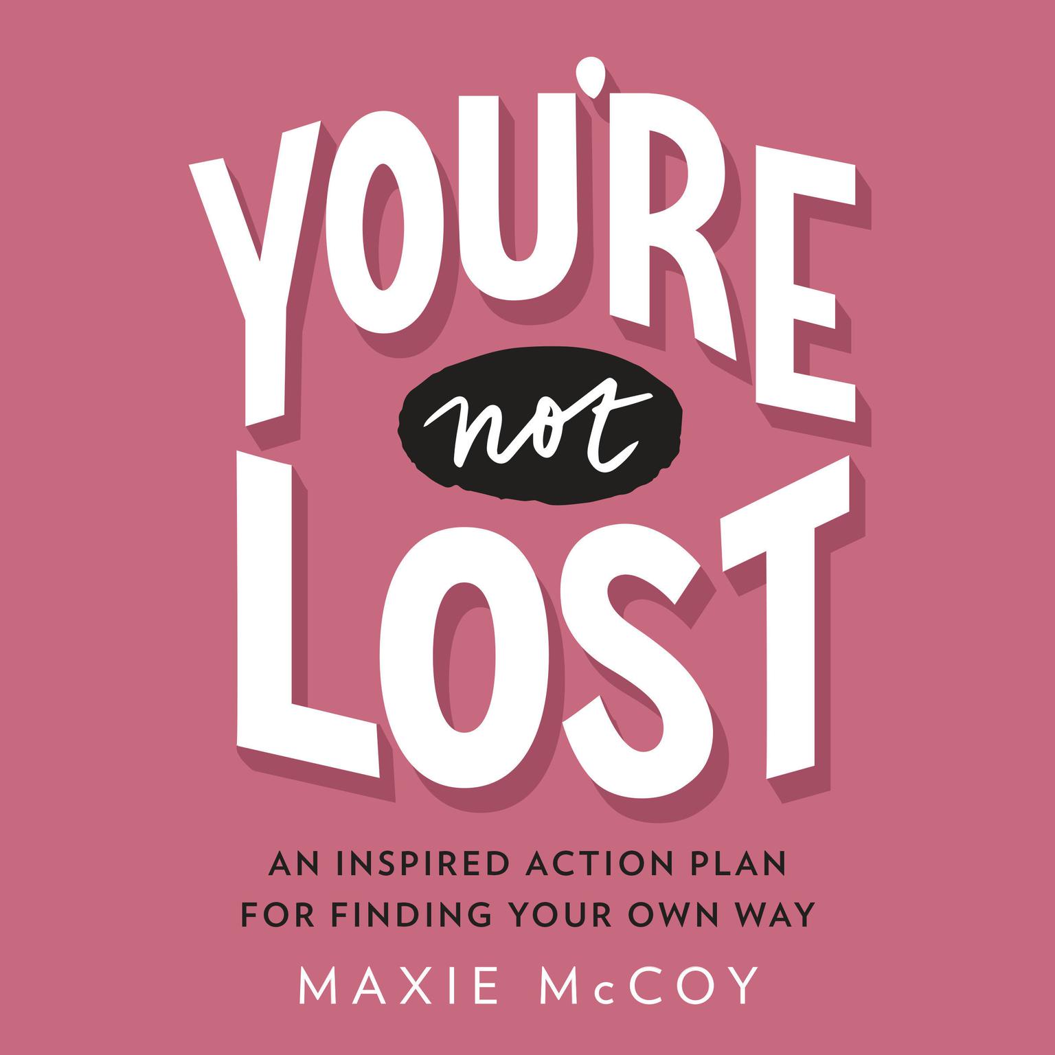 Youre Not Lost: An Inspired Action Plan for Finding Your Own Way Audiobook, by Maxie McCoy