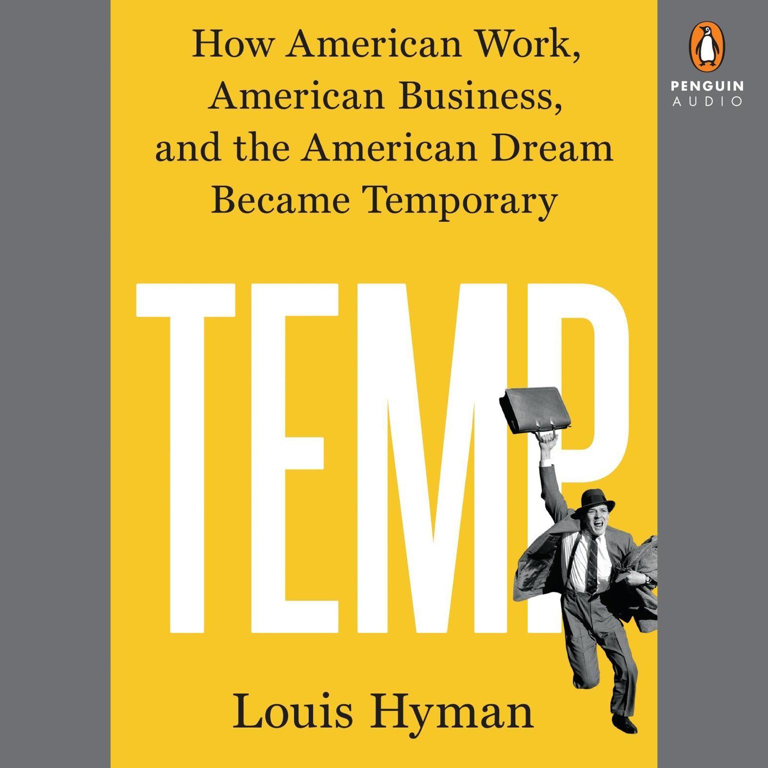 Temp: How American Work, American Business, and the American Dream Became Temporary Audiobook, by Louis Hyman