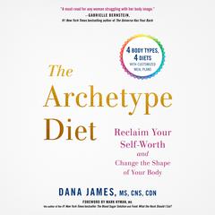 The Archetype Diet: Reclaim Your Self-Worth and Change the Shape of Your Body Audiobook, by 