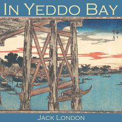 In Yeddo Bay Audiobook, by Jack London