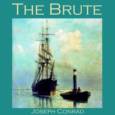 The Brute Audiobook, by Joseph Conrad