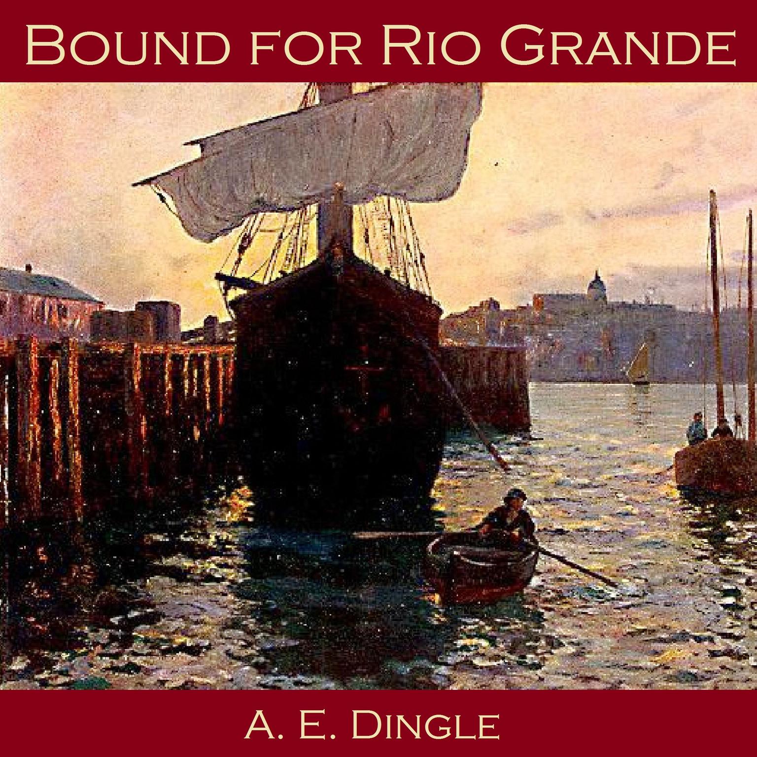 Bound for Rio Grande Audiobook, by A. E. Dingle