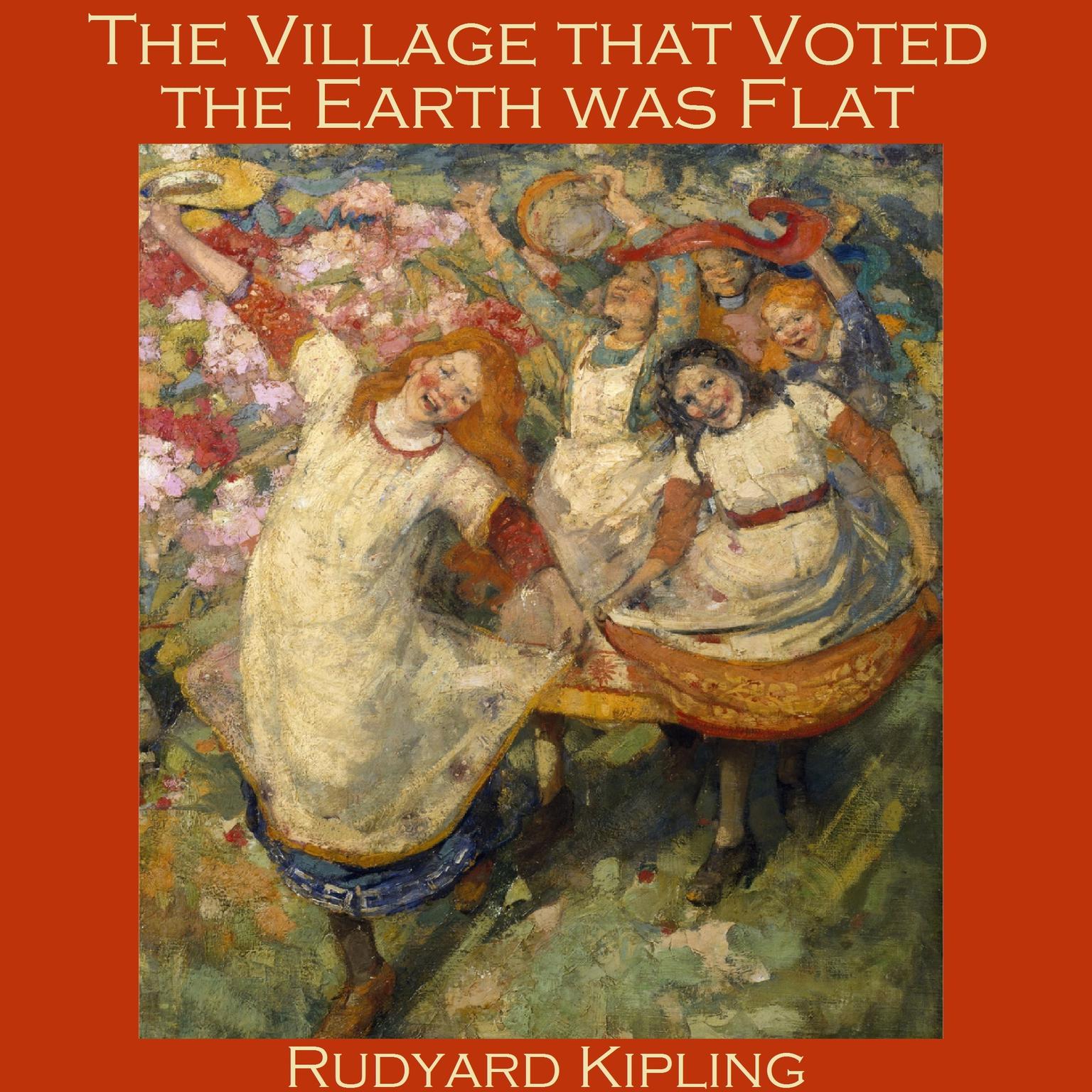 The Village that Voted the Earth was Flat Audiobook, by Rudyard Kipling