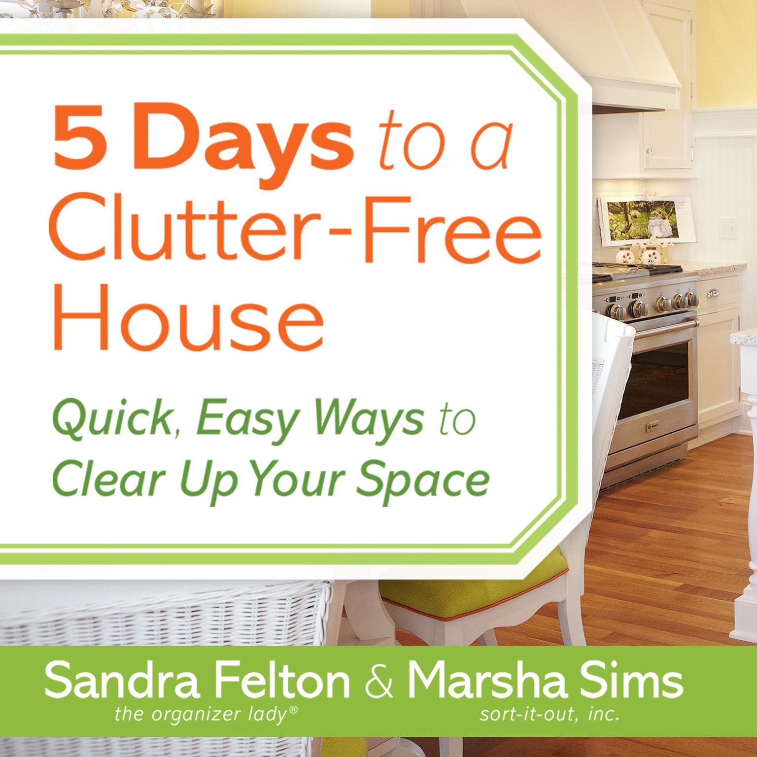 5 Days to a Clutter-Free House: Quick, Easy Ways to Clear Up Your Space Audiobook, by Sandra Felton