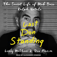 Last Don Standing: The Secret Life of Mob Boss Ralph Natale Audiobook, by Larry McShane, Dan Pearson