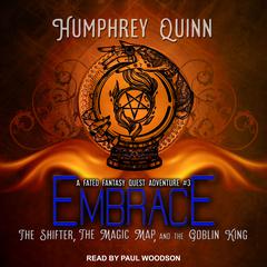 Embrace: The Shifter, The Magic Map, and The Goblin King Audiobook, by Humphrey Quinn