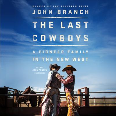 The Last Cowboys: A Pioneer Family in the New West Audiobook, by John Branch