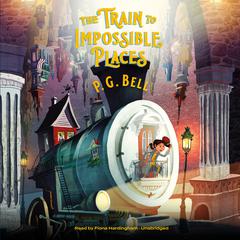 The Train to Impossible Places: A Cursed Delivery Audiobook, by P. G.  Bell