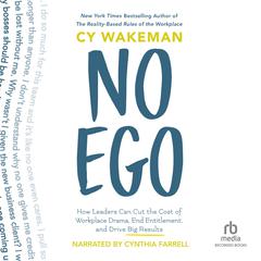 No Ego: How Leaders Can Cut the Cost of Workplace Drama, End Entitlement, and Drive Big Results Audiobook, by Cy Wakeman