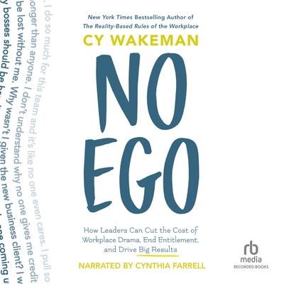 No Ego: How Leaders Can Cut the Cost of Workplace Drama, End Entitlement, and Drive Big Results Audiobook, by Cy Wakeman