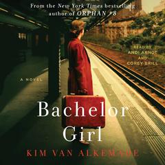 Bachelor Girl: A Novel by the Author of Orphan #8 Audiobook, by Kim van Alkemade