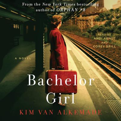 Bachelor Girl: A Novel by the Author of Orphan #8 Audiobook, by 