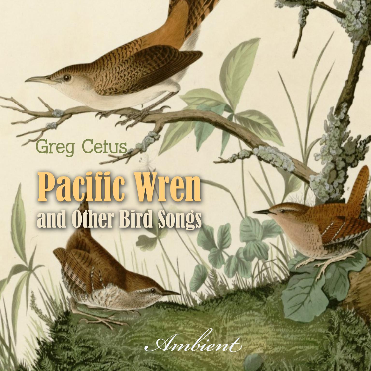 Pacific Wren and Other Bird Songs: Nature Sounds for Good Mood Audiobook, by Greg Cetus