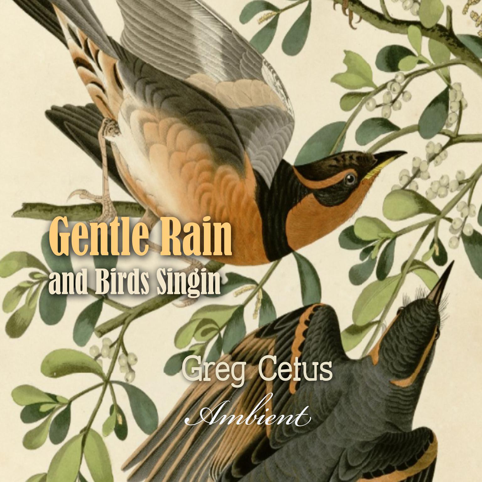 Gentle Rain and Birds Singing: Nature Sounds for Relaxation Audiobook, by Greg Cetus