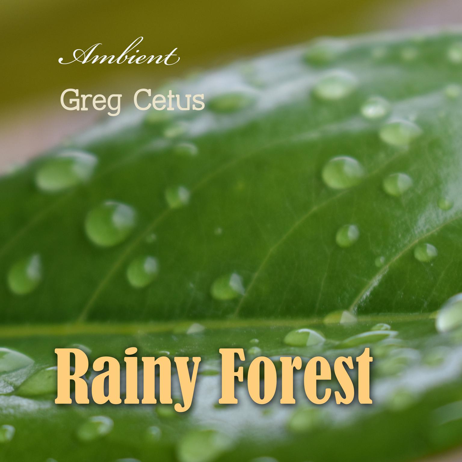 Rainy Forest: Ambient Nature Sounds Audiobook, by Greg Cetus