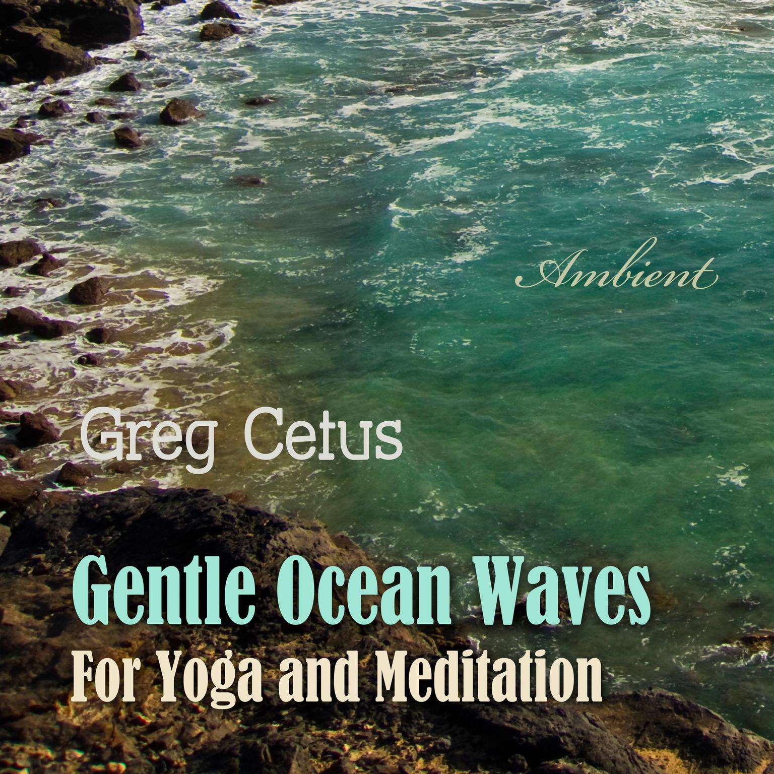 Gentle Ocean Waves: For Yoga and Meditation Audiobook, by Greg Cetus