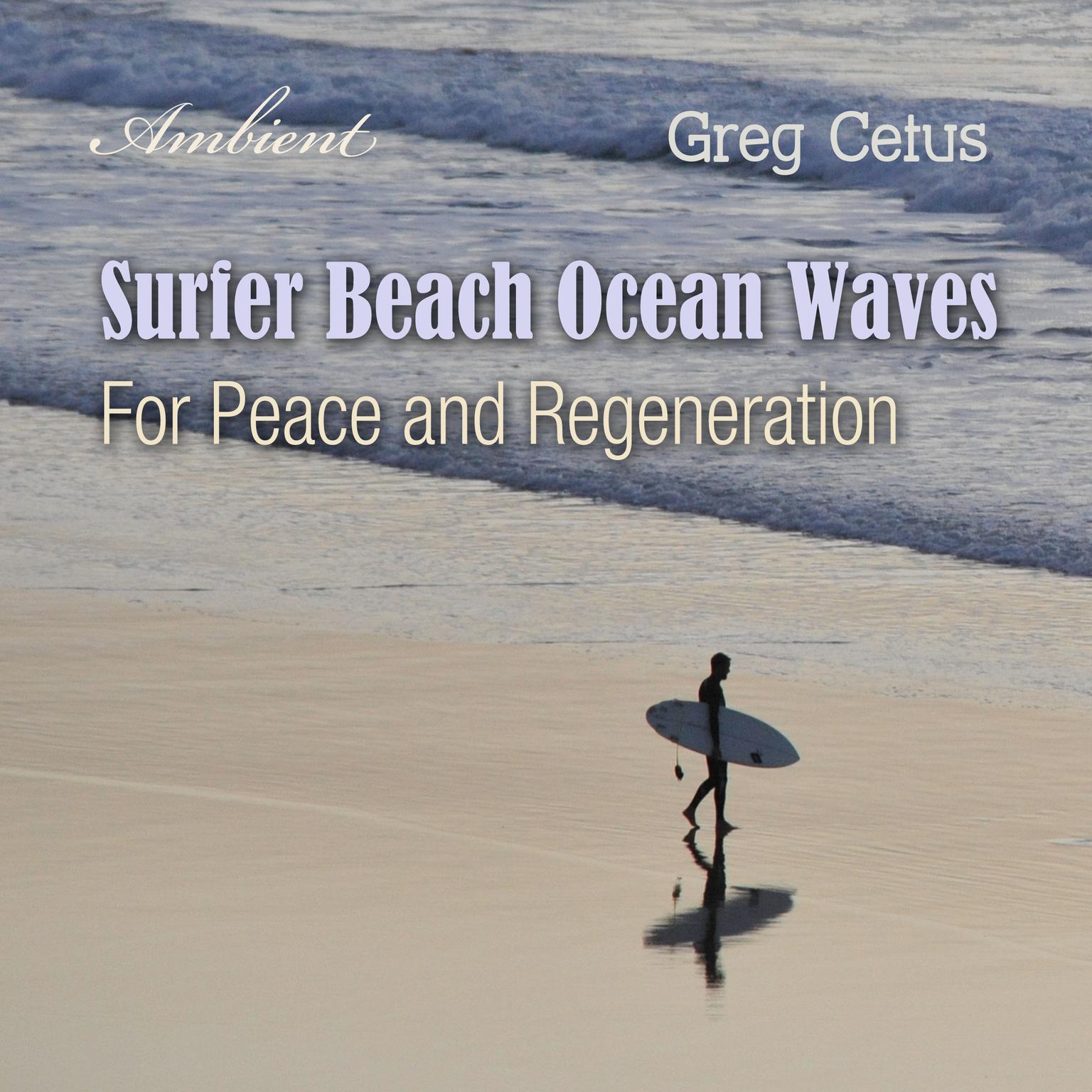 Surfer Beach Ocean Waves: For Peace and Regeneration Audiobook, by Greg Cetus