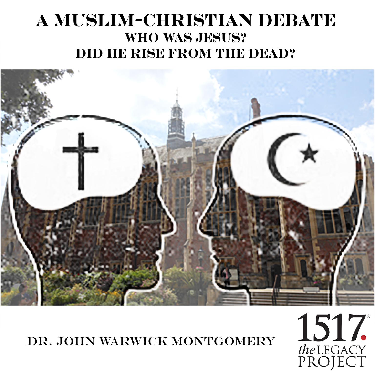 Who was Jesus? Did He Rise from the Dead? A Muslim-Christian Debate Audiobook, by John Warwick Montgomery