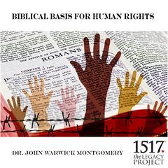 Biblical Basis for Human Rights Audiobook, by John Warwick Montgomery