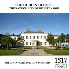 The Dublin Debate: The Rationality Of Belief In God Audiobook, by John Warwick Montgomery