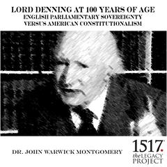Lord Denning at 100 Years of Age: English Parliamentary Sovereignty v. American Constitutionalism Audiobook, by John Warwick Montgomery