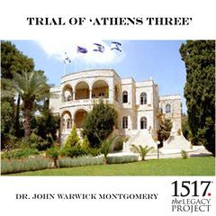 Trial Of “Athens 3” Audiobook, by John Warwick Montgomery