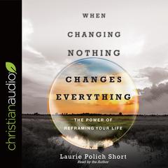 When Changing Nothing Changes Everything Audiobook, by 