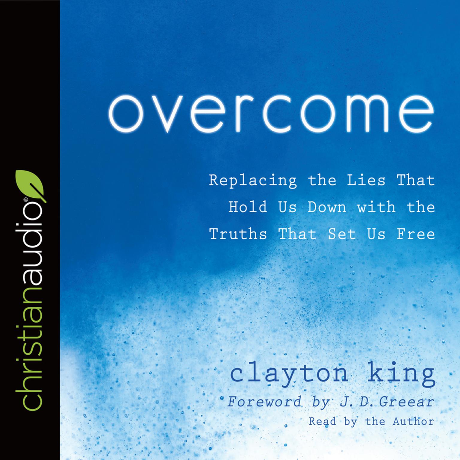Overcome: Replacing the Lies That Hold Us Down with the Truths That Set Us Free Audiobook, by Clayton King