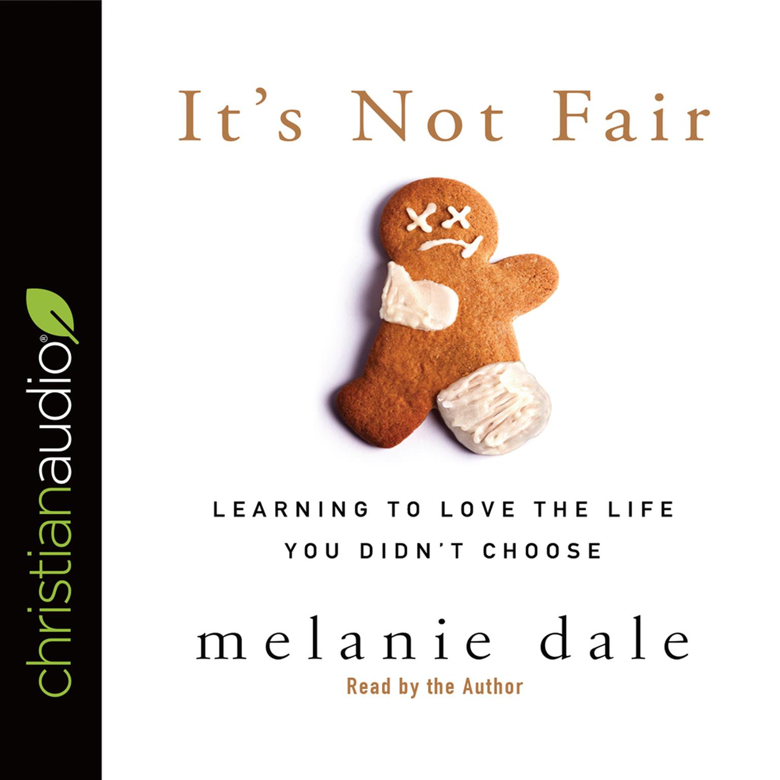 Its Not Fair: Learning to Love the Life You Didnt Choose Audiobook, by Melanie Dale