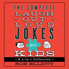 The Complete Laugh-Out-Loud Jokes for Kids: A 4-in-1 Collection Audiobook, by Rob Elliott, Danielle Hitchcock, Dylan August, Gavin August, Josh Hitchcock