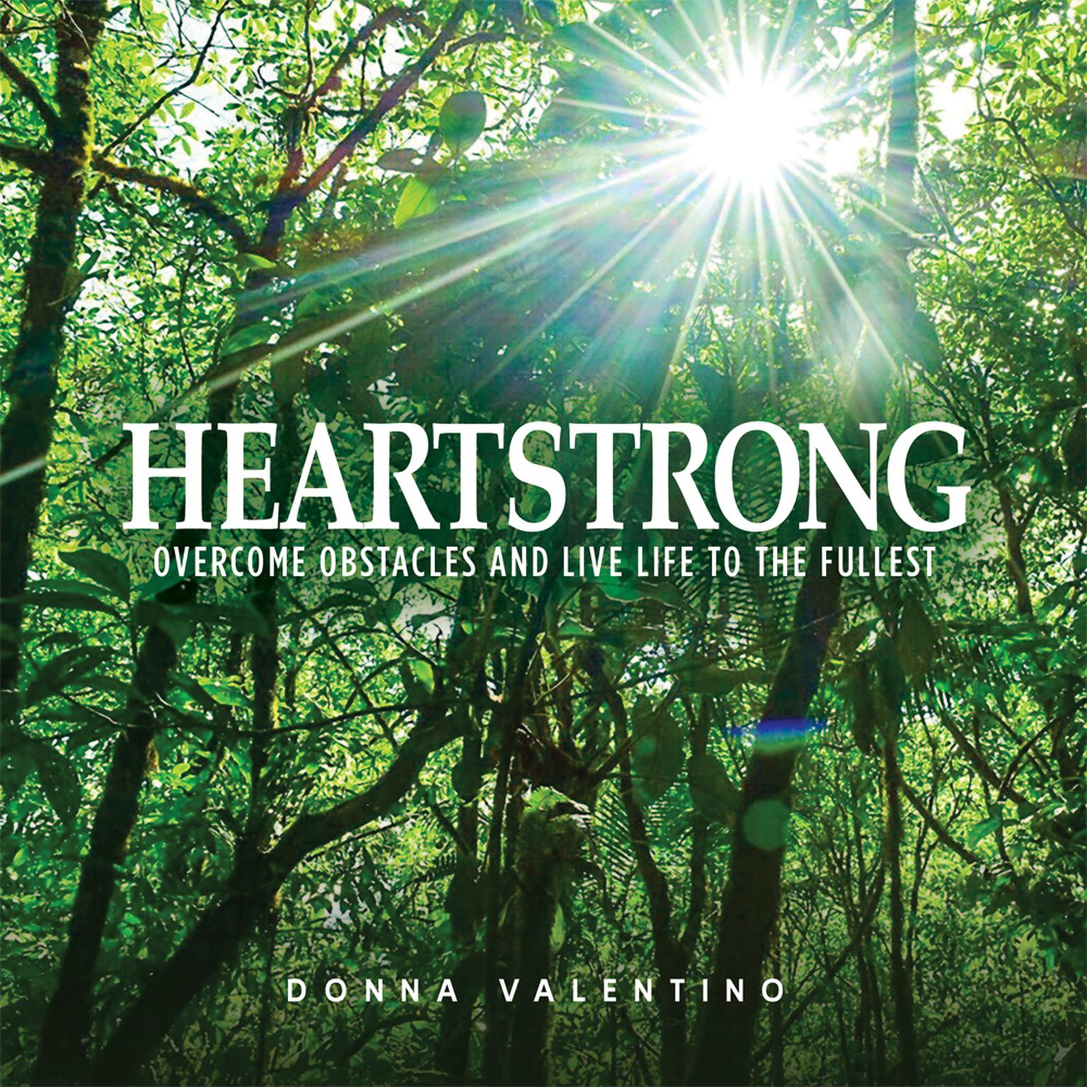 Heartstrong: Overcome Obstacles and Live Life to the Fullest Audiobook, by Donna Valentino