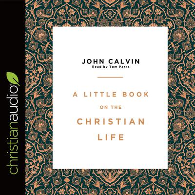 Little Book on the Christian Life Audiobook, by John Calvin