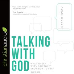 Talking with God: What to Say When You Don't Know How to Pray Audiobook, by Adam Weber