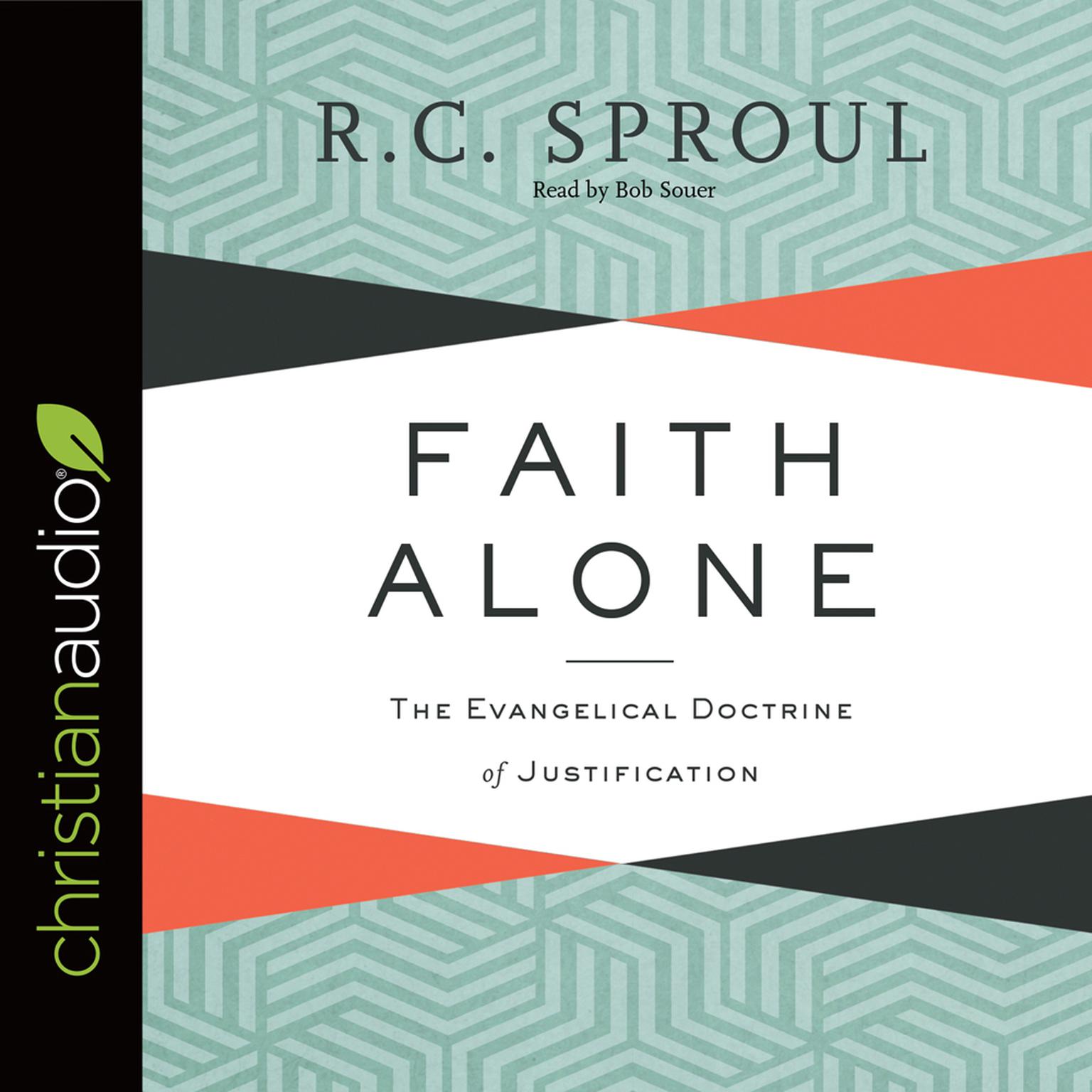 Faith Alone: The Evangelical Doctrine of Justification Audiobook, by R. C. Sproul